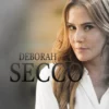 Deborah Secco, a ítalo-brasileira que nasceu para fazer sucesso