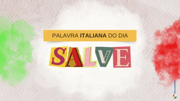 Palavra italiana do dia: “Salve”