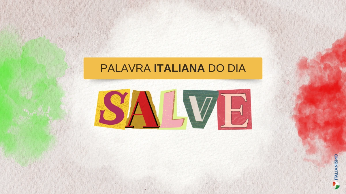 Palavra italiana do dia: “Salve”